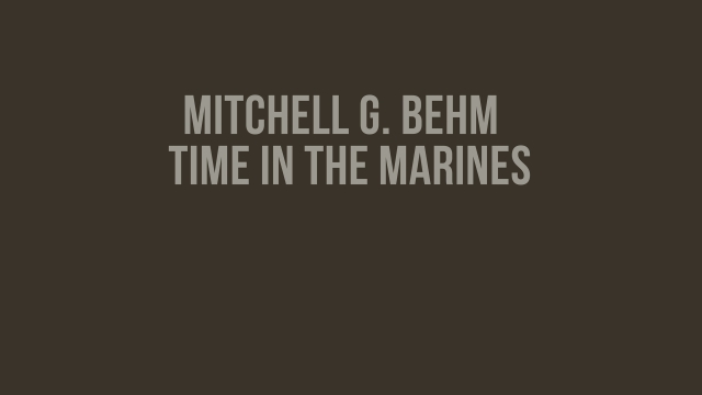 Mitchell G. Behm _ Time in the Marines.jpg
